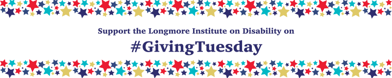 Support the Longmore Institute on Disability on #GivingTuesday.