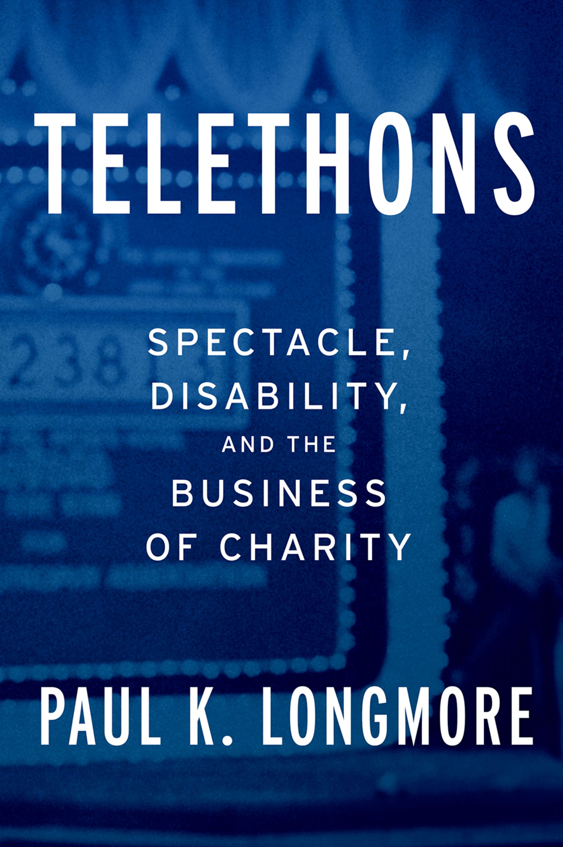 Book cover: Telethons: Spectacle, Disability, and the Business of Charity by Paul K. Longmore