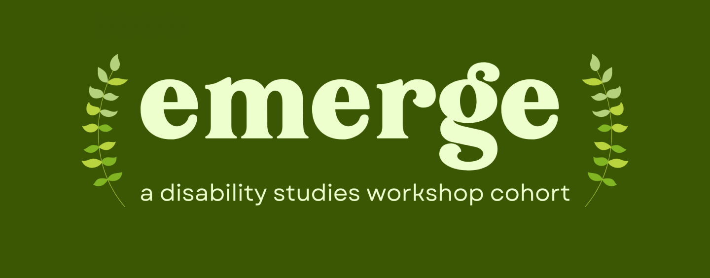 In green fern plant tones, text reads "emerge a disability studies workshop cohort"